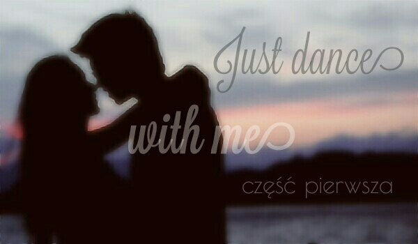 ,,Just Dance With Me” #1