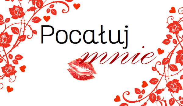 Pocałuj mnie   # 3 #   Pocałunek trzeci