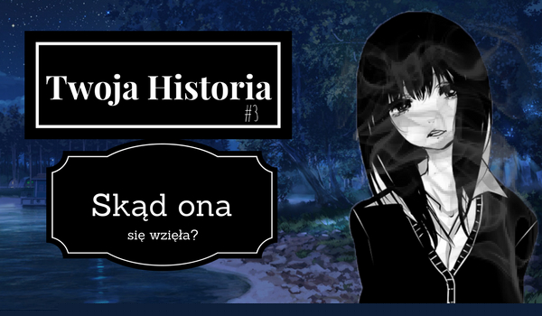Twoja Historia #3 Skąd ona się wzięła?