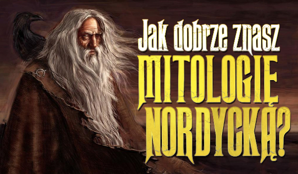 Jak dobrze znasz mitologię nordycką?