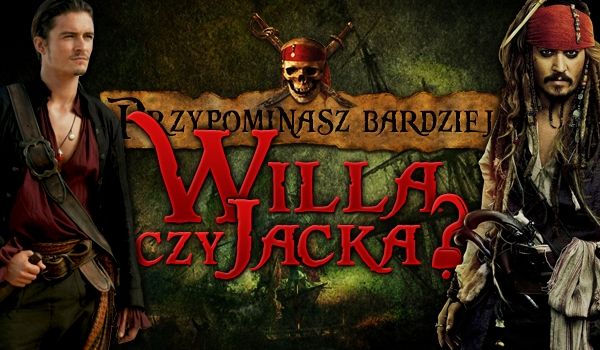 Jesteś bardziej podobny do Jacka czy Willa?
