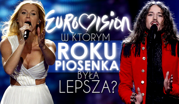 Eurowizja – w którym roku piosenka była lepsza?