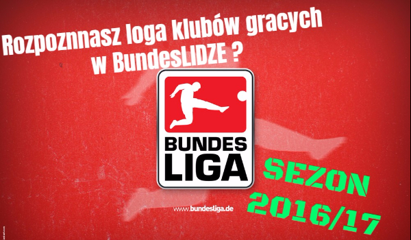 Rozpoznasz loga klubów grających w sezonie 2016/17 Bundesligi ?