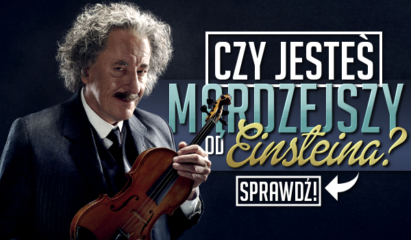 Czy jesteś mądrzejszy od Einsteina?