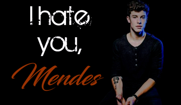 I hate you, Mendes #3