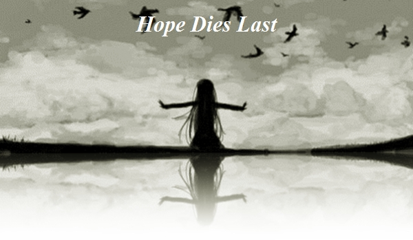 Hope Dies Last ~ Prolog.
