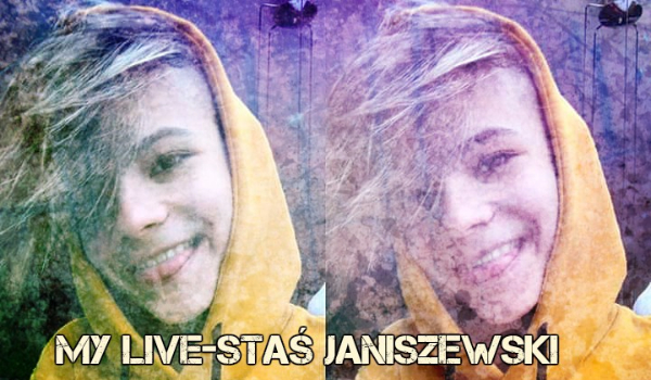 My live-Staś Janiszewski #4