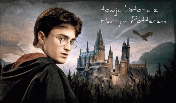 Twoja historia z Harrym Potterem #0 „początek”