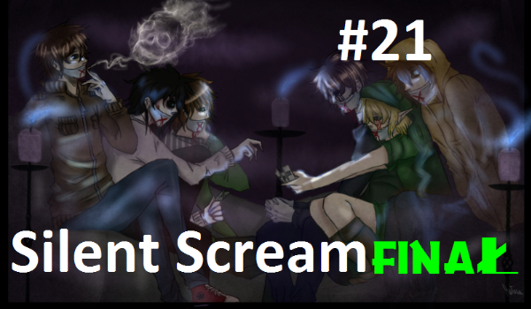 Silent Scream # 21 FINAŁ!!!