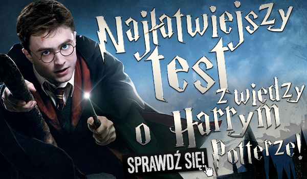 Najłatwiejszy test z wiedzy o Harrym Potterze!