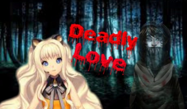 Deadly Love #2 „I’m angry and happy”