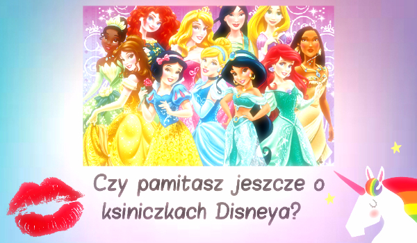 Czy pamiętasz jeszcze o księżniczkach Disneya?