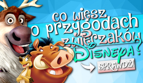 Co wiesz o przygodach zwierzaków Disneya?