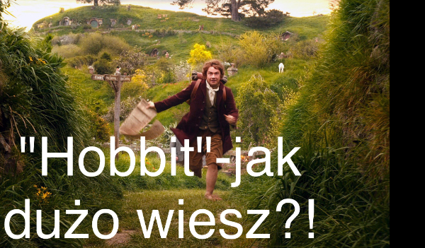 „Hobbit”-jak dużo wiesz?!