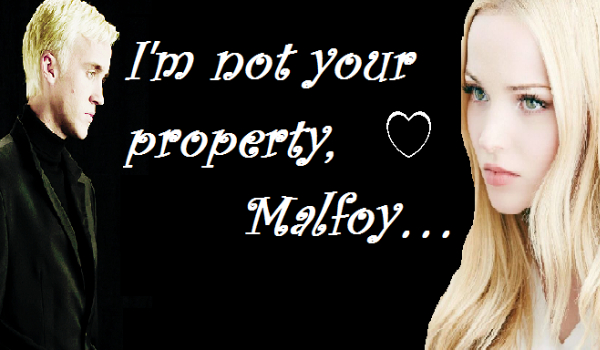 I’m not your property, Malfoy   #Nowa_Szkoła