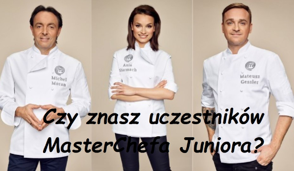 Czy znasz uczestników 2 edycji MasterChef Junior?