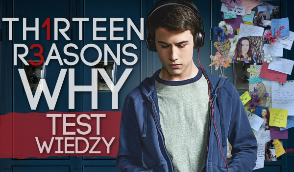 „13 reasons why” – Test znajomości