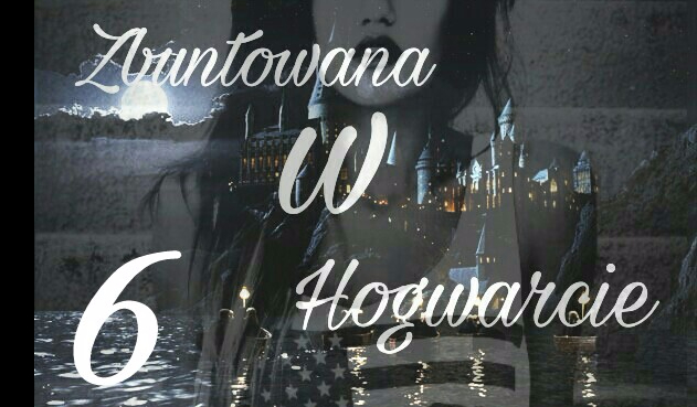 Zbuntowana w Hogwarcie #6