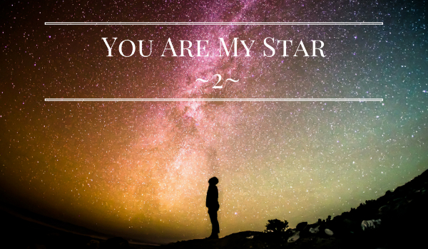 You Are My Star ~2~