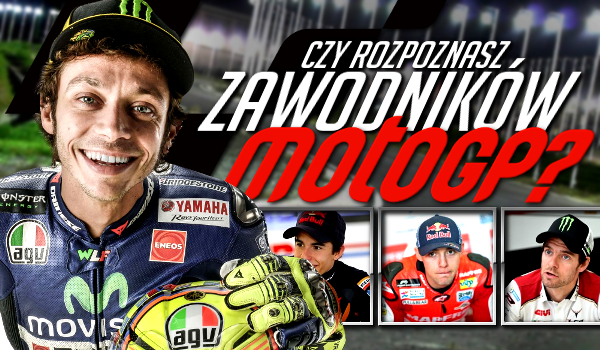 Rozpoznasz zawodników MotoGP?