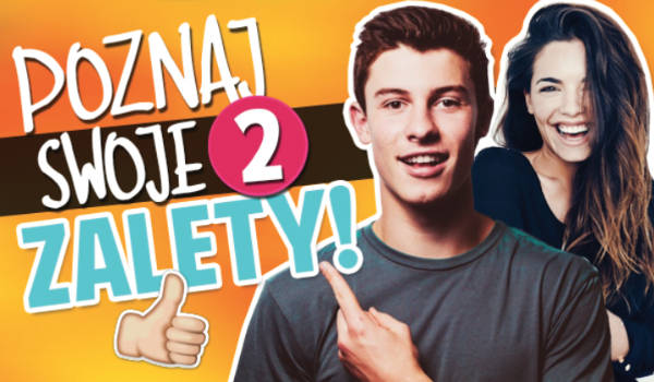 Jakie są Twoje dwie największe zalety?