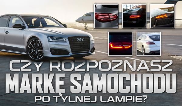 Czy rozpoznasz markę samochodu po tylnej lampie?