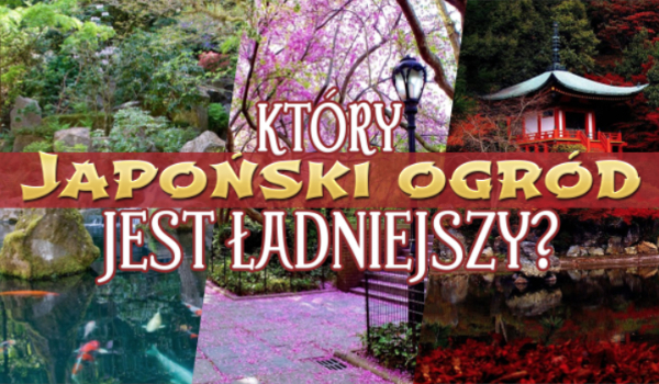 Który japoński ogród bardziej Ci się podoba?