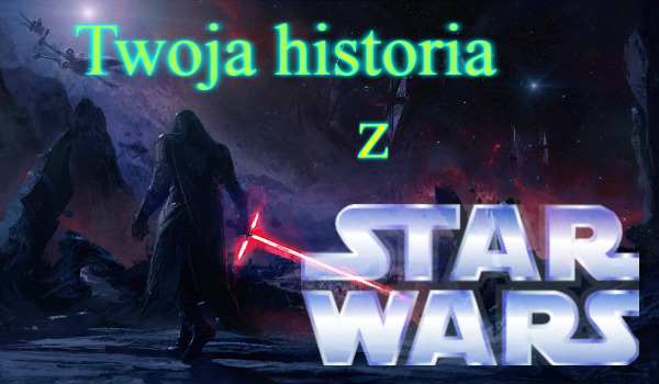 Twoia historia z Star Wars! #6