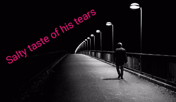Salty taste of his tears…#3