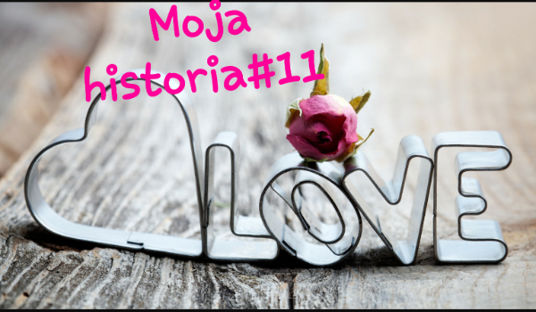 Moja historia#11