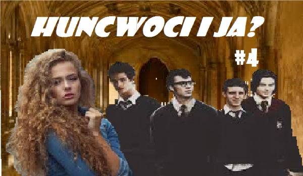 Huncwoci i ja? #4