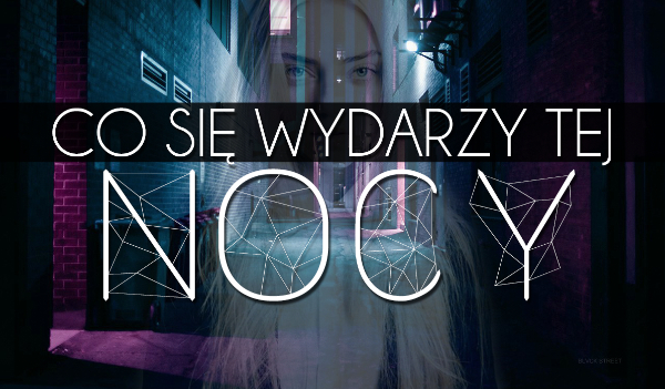 Co stanie się najbliższej nocy?