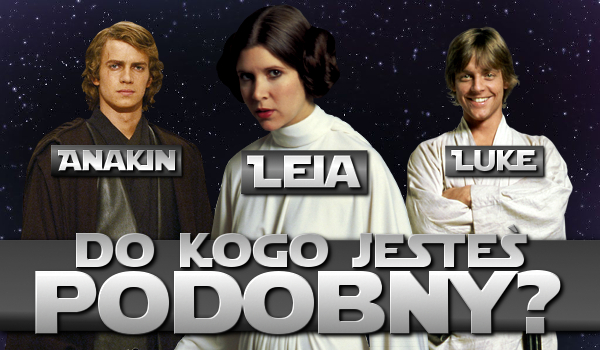 Luke, Leia czy Anakin Skywalker?