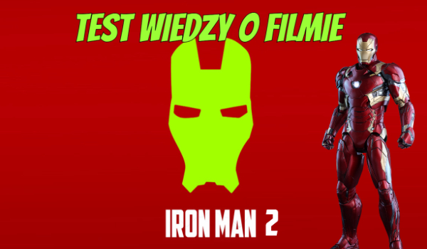 Test wiedzy o filmie ,,Iron Man 2″!