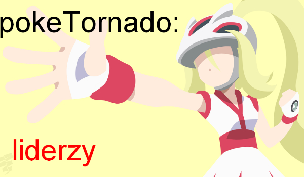 pokeTornadO:liderzy