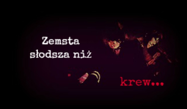 Zemsta słodsza niż krew… #2