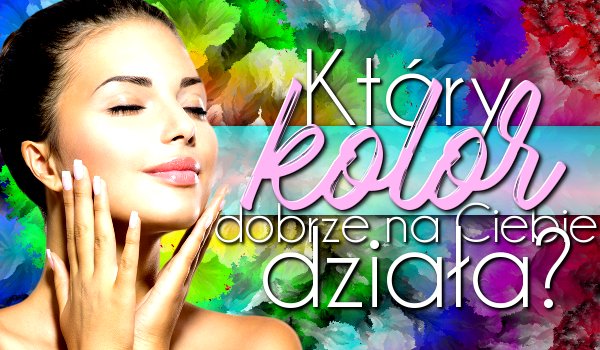 Który kolor dobrze na Ciebie działa?