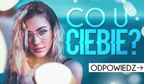 Co u Ciebie?