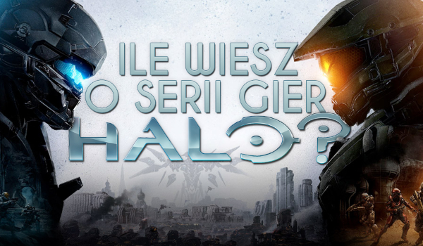 Ile wiesz o serii gier „Halo”?