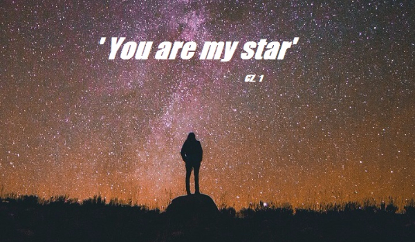 ’You are my star' cz.1