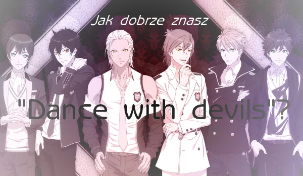 Ile wiesz o anime „Dance with devils”?