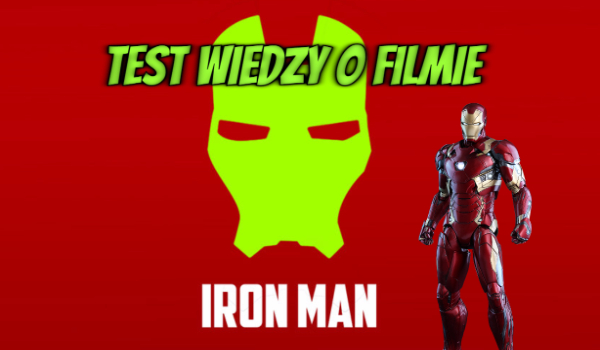 Test wiedzy o filmie ,,Iron Man”!