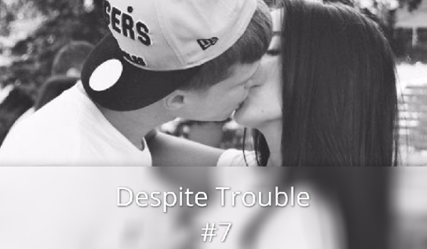 Despite Trouble #7