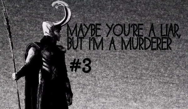 Maybe you’re a liar, but I’m a murderer. #3