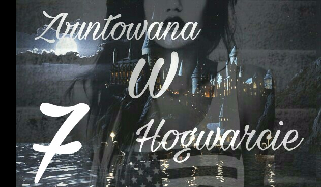 Zbuntowana w Hogwarcie #7
