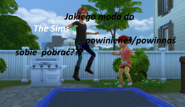 Jaki mod do The Sims 4 powinieneś/powinnaś sobie pobrać?