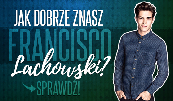Francisco Lachowski. Ile o nim wiesz?