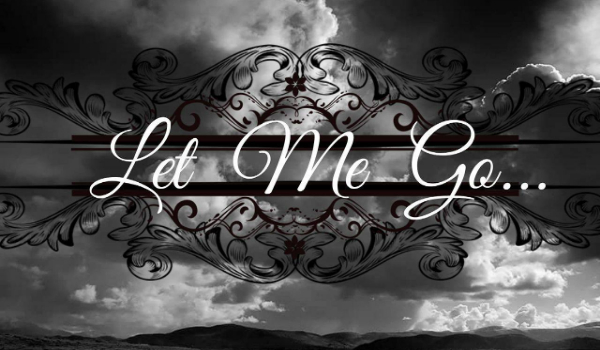 Let me go… #1