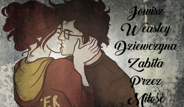 Jowisz Weasley – Dziewczyna zabita przez miłość #0