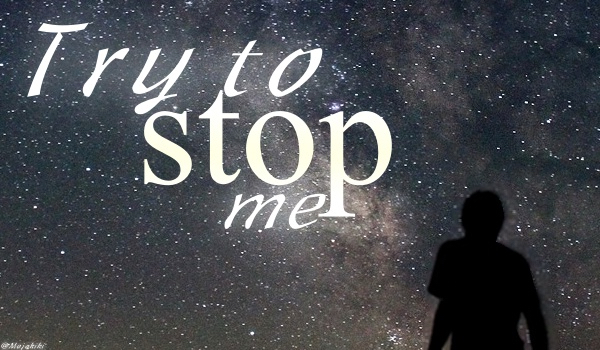 Try to stop me – One Shot